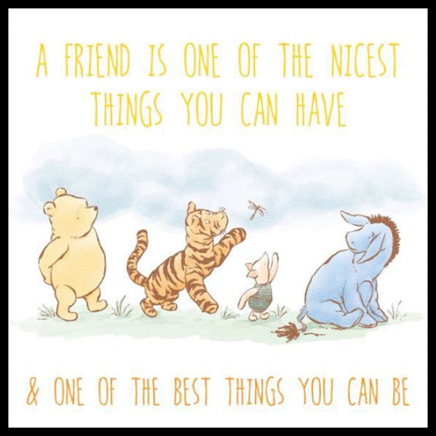 "A friend is one of the nicest things you can have & one of the best things you can be" sign board.