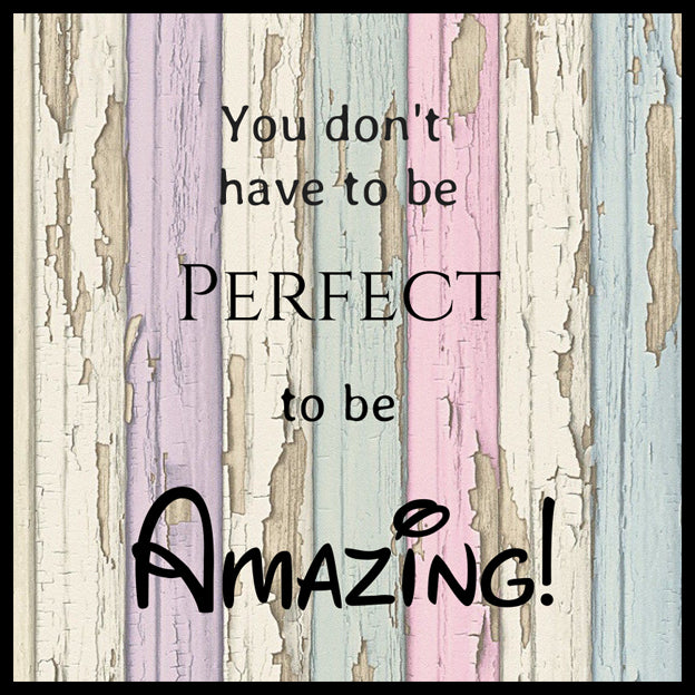 Wood sign gift with quote: "You don't have to be perfect to be amazing!"