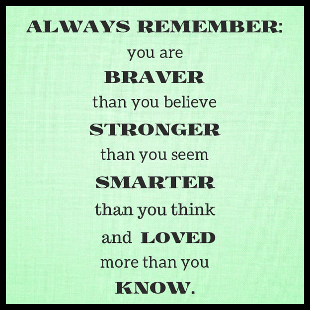 Wood sign gift with quote: "Always remember: you are braver than you believe, stronger than you seem, smarter than you think and loved more than you know".